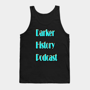 Darker History Podcast Wording Tank Top